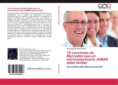 10 Lecciones de Mercadeo que un microempresario JAMAS debe olvidar : Guía de Mercadeo Microempresarial - Juan Bautista Ramos Rivas