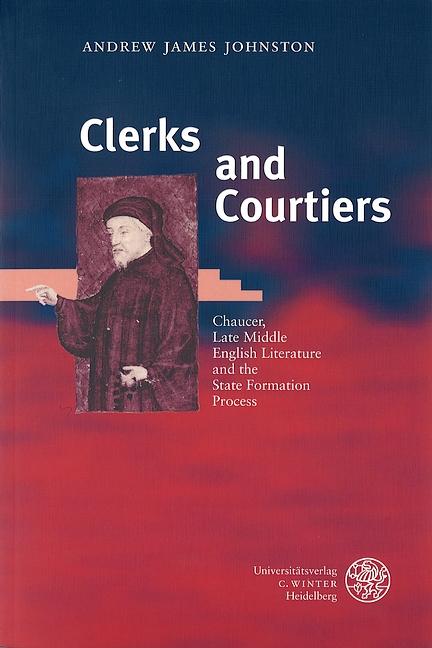 Clerks and Courtiers: Chaucer, Late Middle English Literature and the State Formation Process (Anglistische Forschungen)