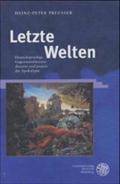Letzte Welten : Deutschsprachige Gegenwartsliteratur diesseits und jenseits der Apokalypse - Heinz-Peter Preußer