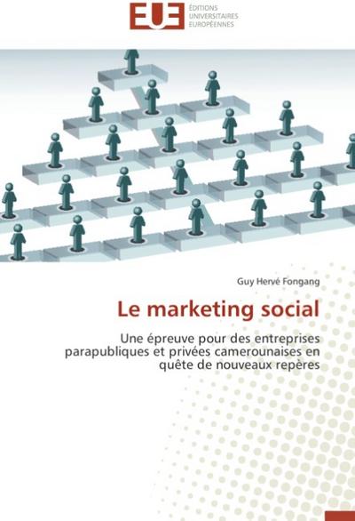 Le marketing social : Une épreuve pour des entreprises parapubliques et privées camerounaises en quête de nouveaux repères - Guy Hervé Fongang