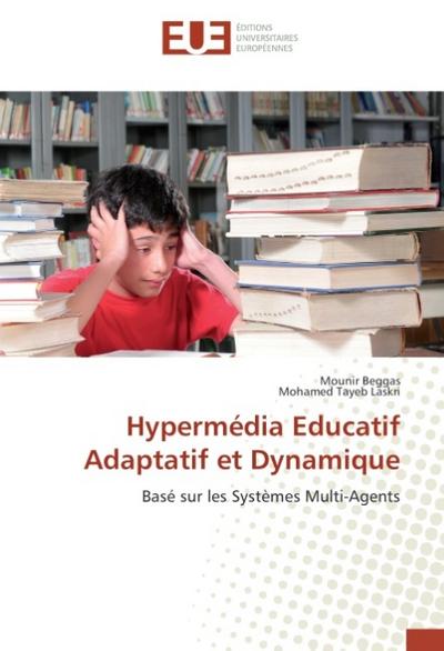 Hypermédia Educatif Adaptatif et Dynamique : Basé sur les Systèmes Multi-Agents - Mounir Beggas