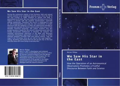 We Saw His Star in the East : How the Operation of an Astronomical Observatory Promotes a Fruitful Discourse Between Faith and Science - Werner Philipp