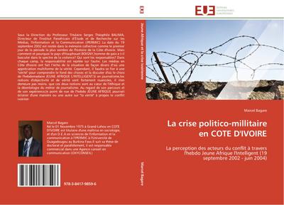 La crise politico-millitaire en COTE D'IVOIRE : La perception des acteurs du conflit à travers l'hebdo Jeune Afrique l'Intelligent (19 septembre 2002 - juin 2004) - Marcel Bagare