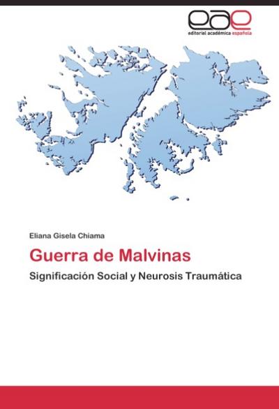 Guerra de Malvinas : Significación Social y Neurosis Traumática - Eliana Gisela Chiama