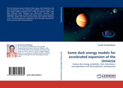 Some dark energy models for accelerated expansion of the Universe : Various dark energy candidates, their interactions, correspondence and thermodynamic consequences - Surajit Chattopadhyay