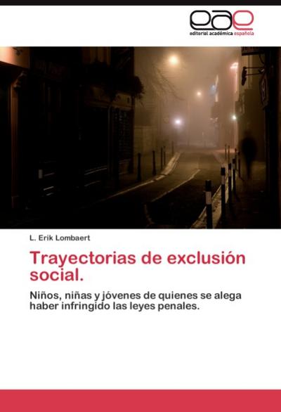 Trayectorias de exclusión social. : Niños, niñas y jóvenes de quienes se alega haber infringido las leyes penales. - L. Erik Lombaert