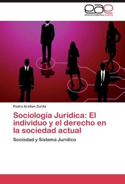 Sociología Jurídica: El individuo y el derecho en la sociedad actual : Sociedad y Sistema Jurídico - Pedro Arellan Zurita