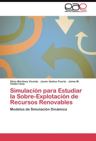 Simulación para Estudiar la Sobre-Explotación de Recursos Renovables : Modelos de Simulación Dinámica - Silvio Martínez Vicente
