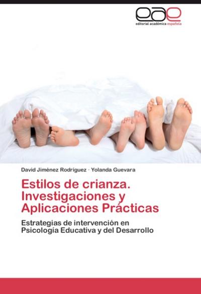 Estilos de crianza. Investigaciones y Aplicaciones Prácticas : Estrategias de intervención en Psicología Educativa y del Desarrollo - David Jiménez Rodríguez