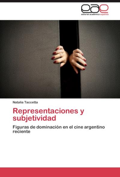 Representaciones y subjetividad : Figuras de dominación en el cine argentino reciente - Natalia Taccetta