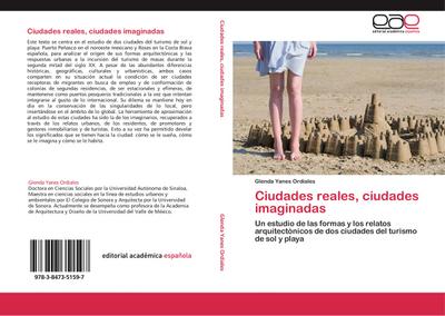 Ciudades reales, ciudades imaginadas : Un estudio de las formas y los relatos arquitectónicos de dos ciudades del turismo de sol y playa - Glenda Yanes Ordiales