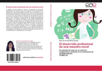 El desarrollo profesional de una maestra novel : Un estudio de caso en un entorno colaborativo centrado en la enseñanza de las Matemáticas (TOMO III) - María de la Cinta Muñoz-Catalán