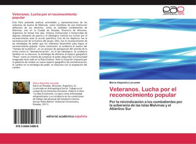 Veteranos. Lucha por el reconocimiento popular : Por la reivindicación a los combatientes por la soberanía de las Islas Malvinas y el Atlántico Sur - Maria Alejandra Larumbe