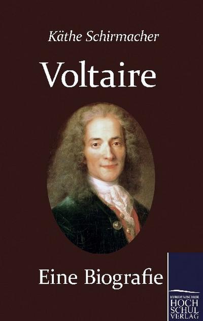 Voltaire. Eine Biografie - Kaethe Dr. Schirmacher