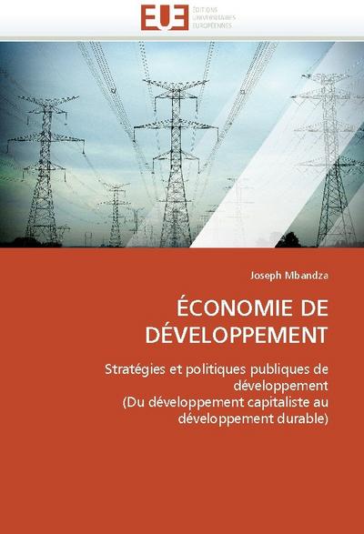 ÉCONOMIE DE DÉVELOPPEMENT : Stratégies et politiques publiques de développement (Du développement capitaliste au développement durable) - Joseph Mbandza
