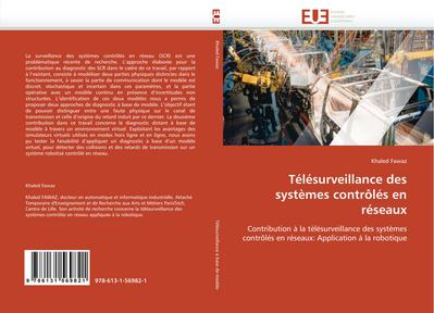 Télésurveillance des systèmes contrôlés en réseaux : Contribution à la télésurveillance des systèmes contrôlés en réseaux: Application à la robotique - Khaled Fawaz