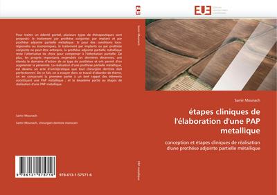 étapes cliniques de l'élaboration d'une PAP metallique : conception et étapes cliniques de réalisation d'une prothése adjointe partielle métallique - Samir Mounach