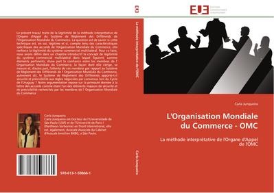 L'Organisation Mondiale du Commerce - OMC : La méthode interprétative de l'Organe d'Appel de l'OMC - Carla Junqueira