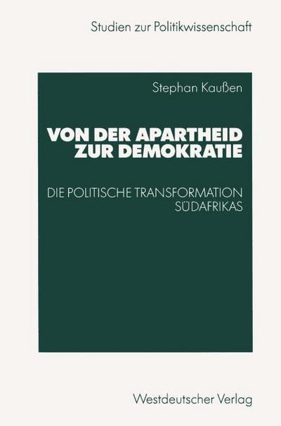 Von der Apartheid zur Demokratie : Die politische Transformation Südafrikas - Stephan Kaußen