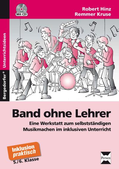 Band ohne Lehrer, m. CD-ROM : Eine Werkstatt zum selbstständigen Musikmachen im inklusiven Unterricht. 5./6. Klasse - Robert Hinz