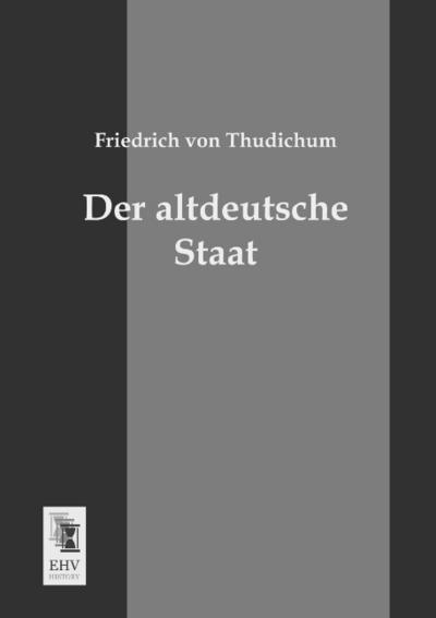 Der altdeutsche Staat - Friedrich von Thudichum