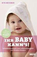 Ihr Baby kann's! : Selbstbewusstsein und Selbstständigkeit von Kindern fördern - Rita Messmer
