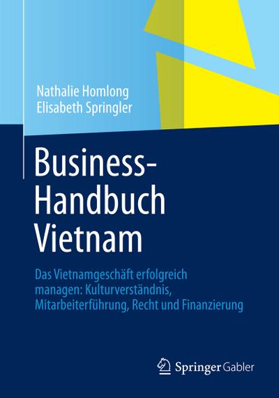 Business-Handbuch Vietnam : Das Vietnamgeschäft erfolgreich managen: Kulturverständnis, Mitarbeiterführung, Recht und Finanzierung - Nathalie Homlong
