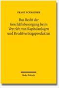 Das Recht der Geschäftsbesorgung beim Vertrieb von Kapitalanlagen und Kreditvertragsprodukten - Franz Schnauder