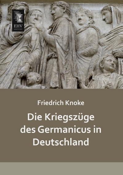 Die Kriegszüge des Germanicus in Deutschland - Friedrich Knoke