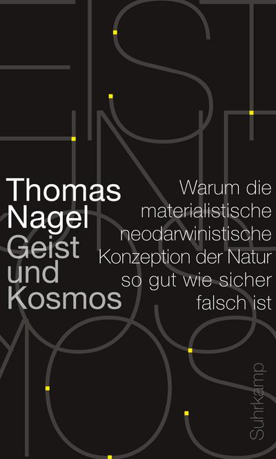 Geist und Kosmos : Warum die materialistische neodarwinistische Konzeption der Natur so gut wie sicher falsch ist - Thomas Nagel