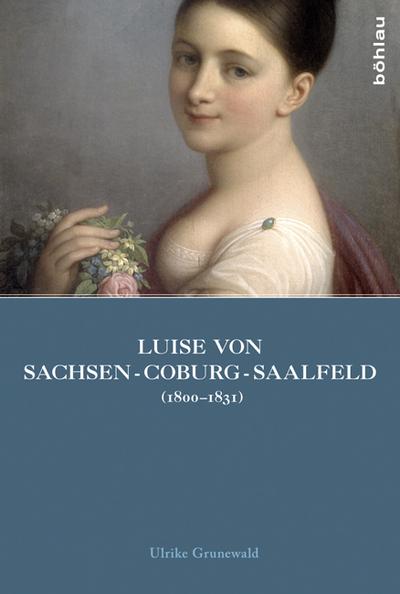 Luise von Sachsen-Coburg-Saalfeld (1800?1831): Lebensräume einer unangepassten Herzogin