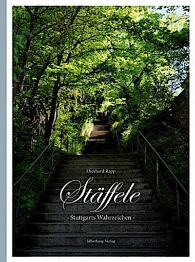Stäffele : Stuttgarts Wahrzeichen eine Leidenschaft in 200 großartigen Fotogafien - Eberhard Rapp