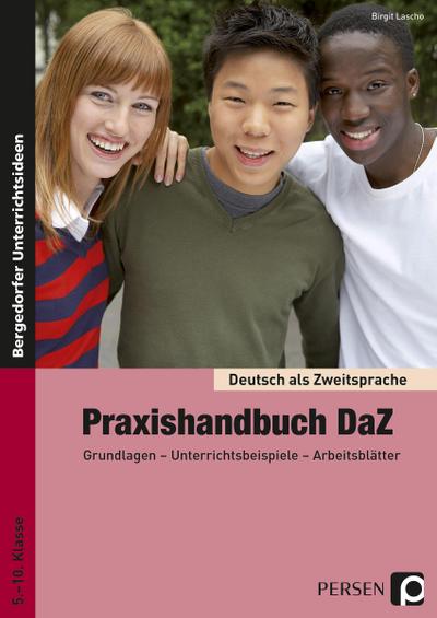 Praxishandbuch DaZ : Grundlagen - Unterrichtsbeispiele - Arbeitsblätter (5. bis 10. Klasse) - Birgit Lascho