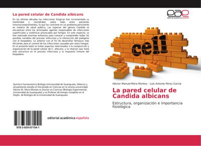 La pared celular de Candida albicans: Estructura, organizaciÃ n e importancia fisiolÃ gica (Paperback)