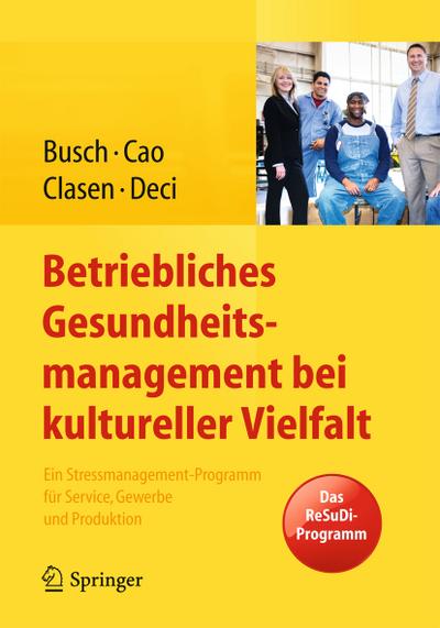 Betriebliches Gesundheitsmanagement bei kultureller Vielfalt : Ein Stressmanagement-Programm für Service, Gewerbe und Produktion - Christine Busch