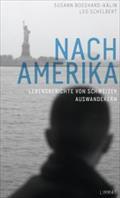 Nach Amerika : Lebensberichte von Schweizer Auswanderern - Susann Bosshard-Kälin