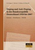 Doping und Anti-Doping in der Bundesrepublik Deutschland 1950 bis 2007: Genese - Strukturen - Politik