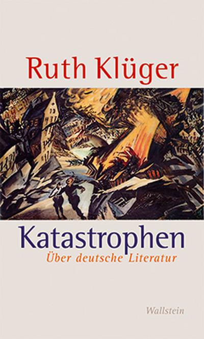 Katastrophen : Über deutsche Literatur - Ruth Klüger