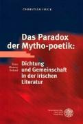 Das Paradox der Mytho-poetik: Dichtung und Gemeinschaft in der irischen Literatur : Yeats, Heaney, Boland - Christian Huck