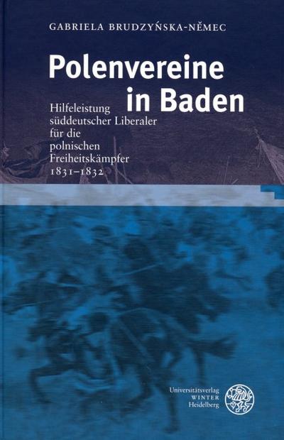 Polenvereine in Baden : Hilfeleistung süddeutscher Liberaler für die polnischen Freiheitskämpfer 1831-1832 - Gabriela Brudzy¿ska-N¿mec
