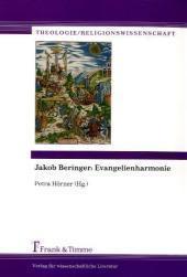 Jakob Beringer: Evangelienharmonie : Evangelienharmonie - Petra Hörner