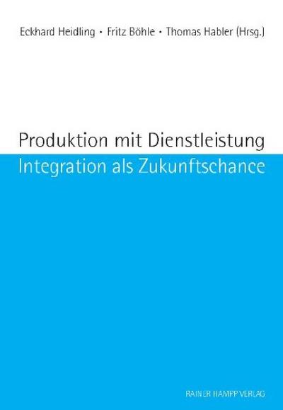 Produktion und Dienstleistung : Integration als Zukunftschance - Eckhard Heidling