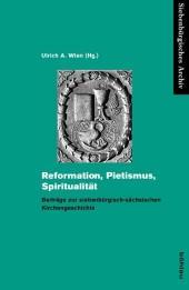 Reformation, Pietismus, Spiritualität : Beiträge zur siebenbürgisch-sächsischen Kirchengeschichte - Ulrich A. Wien