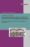 Die Musikhandschrift F. K. Mus. 76/II. Abt. der Fürst Thurn und Taxis Hofbibliothek Regensburg : Eine wenig beachtete Quelle zur Musik des frühprotestantischen Gottesdienstes - Alexander Steinhilber