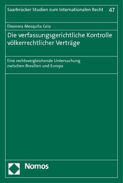 Die verfassungsgerichtliche Kontrolle völkerrechtlicher Verträge : Eine rechtsvergleichende Untersuchung zwischen Brasilien und Europa - Eleonora Mesquita Ceia