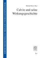 Calvin und seine Wirkungsgeschichte - Michael Basse