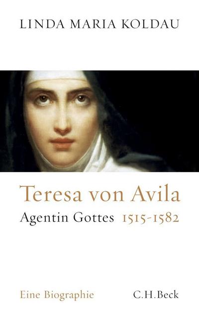 Teresa von Avila : Agentin Gottes 1515-1582 - Linda Maria Koldau