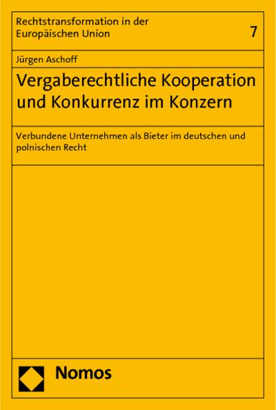 Vergaberechtliche Kooperation und Konkurrenz im Konzern : Verbundene Unternehmen als Bieter im deutschen und polnischen Recht - Jürgen Aschoff