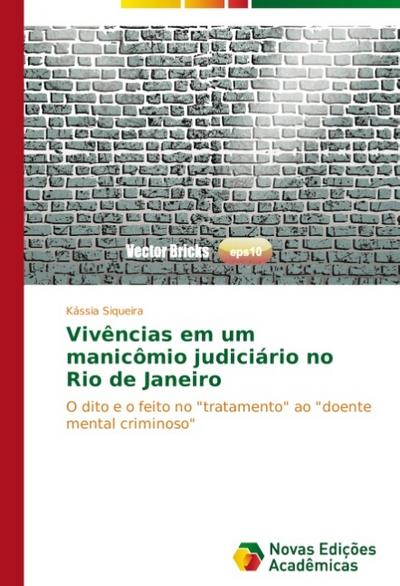 Vivências em um manicômio judiciário no Rio de Janeiro : O dito e o feito no 
