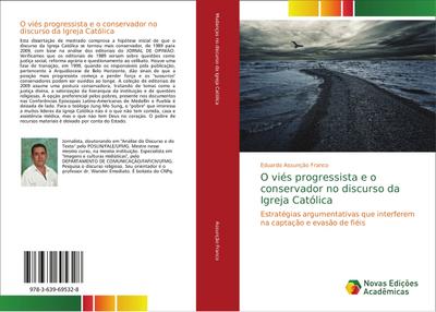 O viés progressista e o conservador no discurso da Igreja Católica : Estratégias argumentativas que interferem na captação e evasão de fiéis - Eduardo Assunção Franco